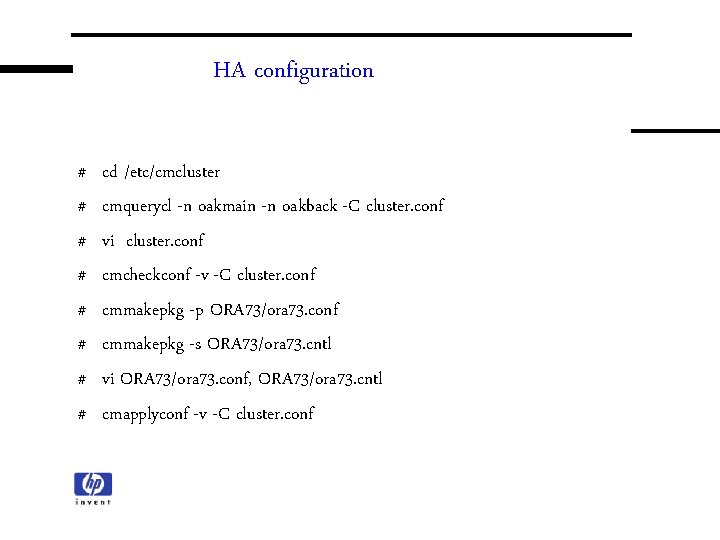 HA configuration # # # # cd /etc/cmcluster cmquerycl -n oakmain -n oakback -C HA configuration # # # # cd /etc/cmcluster cmquerycl -n oakmain -n oakback -C