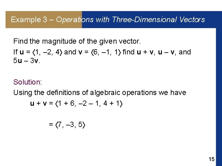 Example 3 – Operations with Three-Dimensional Vectors Find the magnitude of the given vector.