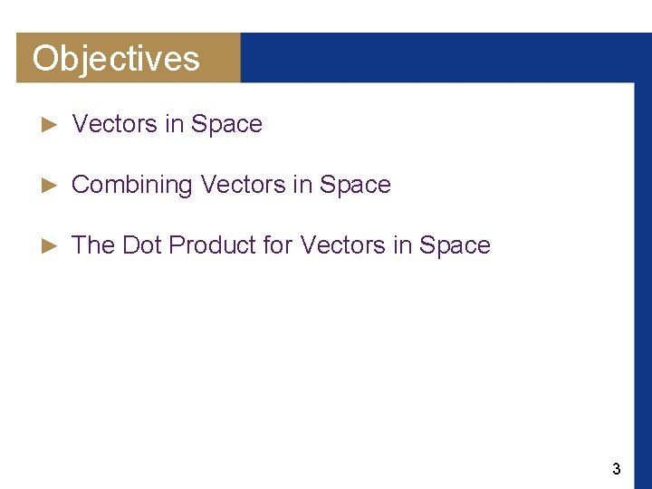Objectives ► Vectors in Space ► Combining Vectors in Space ► The Dot Product