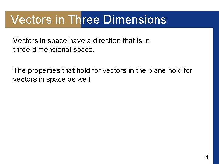 Vectors in Three Dimensions Vectors in space have a direction that is in three-dimensional