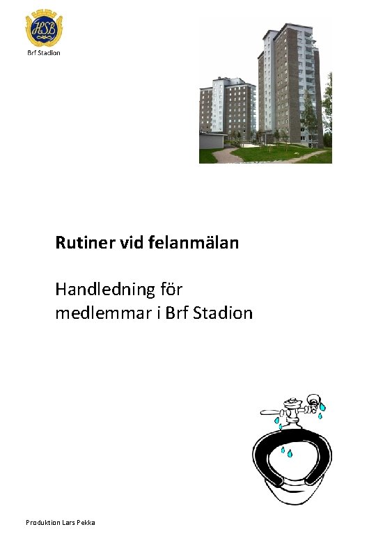 Rutiner vid felanmälan Handledning för medlemmar i Brf Stadion Produktion Lars Pekka 