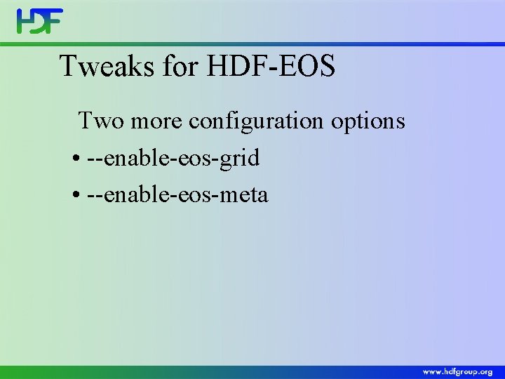 Tweaks for HDF-EOS Two more configuration options • --enable-eos-grid • --enable-eos-meta 