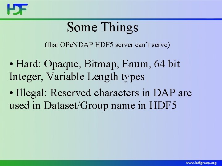 Some Things (that OPe. NDAP HDF 5 server can’t serve) • Hard: Opaque, Bitmap,