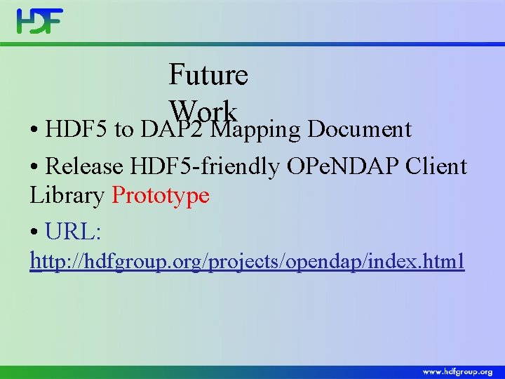 Future Work • HDF 5 to DAP 2 Mapping Document • Release HDF 5