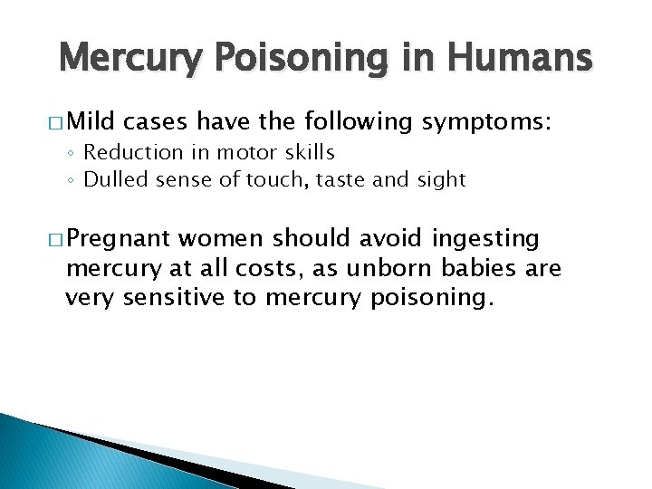 Mercury Poisoning in Humans � Mild cases have the following symptoms: ◦ Reduction in Mercury Poisoning in Humans � Mild cases have the following symptoms: ◦ Reduction in