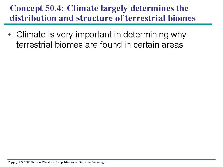 Concept 50. 4: Climate largely determines the distribution and structure of terrestrial biomes •