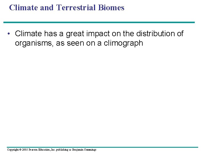 Climate and Terrestrial Biomes • Climate has a great impact on the distribution of