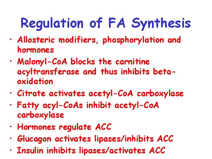 Regulation of FA Synthesis • Allosteric modifiers, phosphorylation and hormones • Malonyl-Co. A blocks