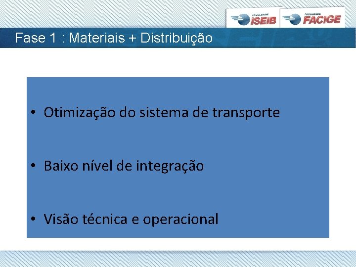 Fase 1 : Materiais + Distribuição • Otimização do sistema de transporte • Baixo