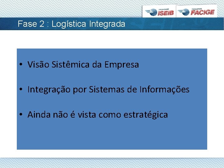 Fase 2 : Logística Integrada • Visão Sistêmica da Empresa • Integração por Sistemas