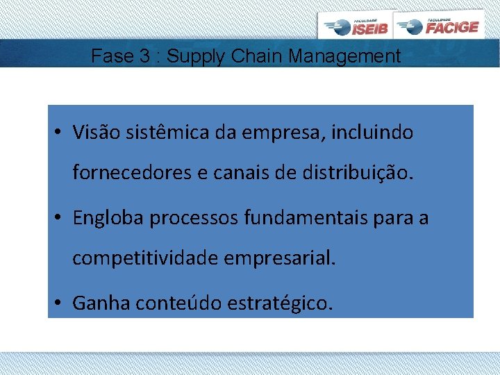 Fase 3 : Supply Chain Management • Visão sistêmica da empresa, incluindo fornecedores e