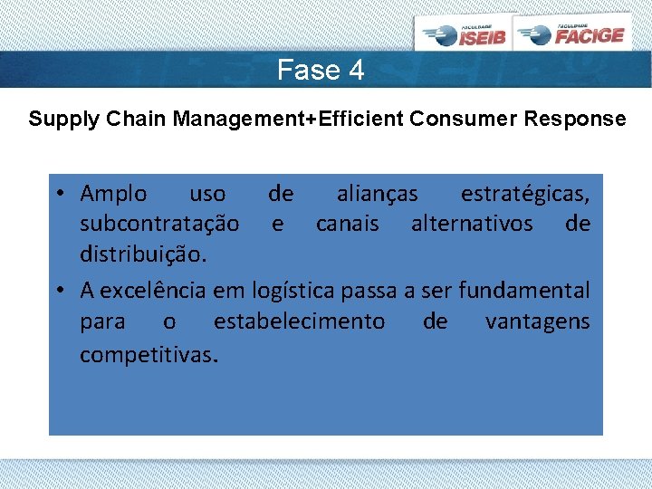 Fase 4 Supply Chain Management+Efficient Consumer Response • Amplo uso de alianças estratégicas, subcontratação