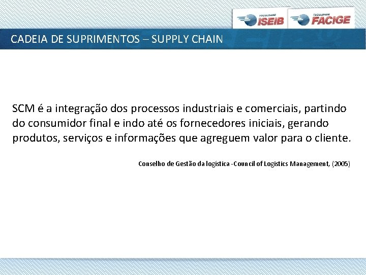 CADEIA DE SUPRIMENTOS – SUPPLY CHAIN SCM é a integração dos processos industriais e