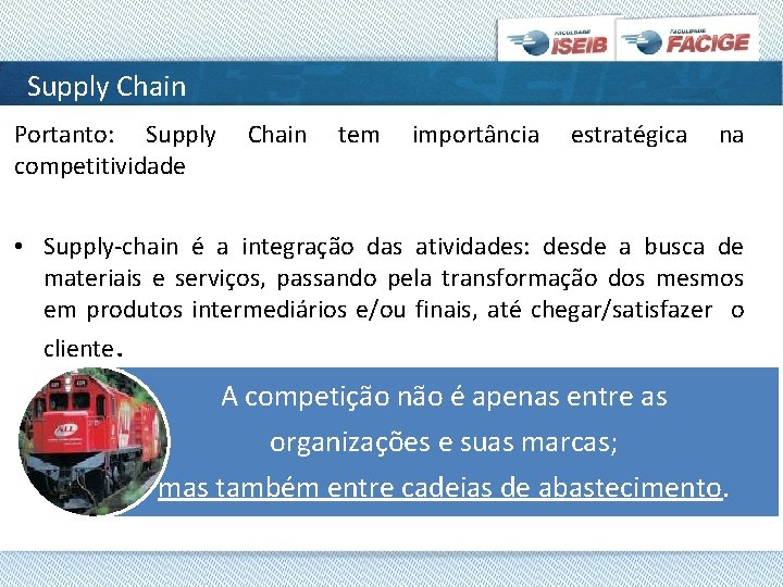 Supply Chain Portanto: Supply competitividade Chain tem importância estratégica na • Supply-chain é a