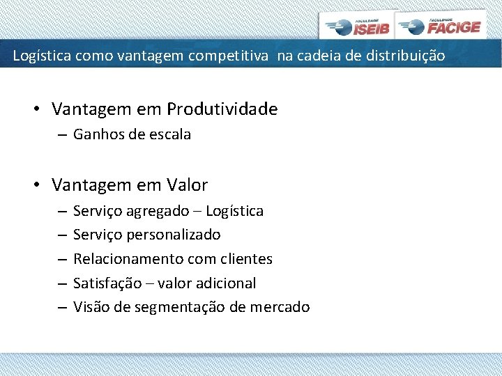 Logística como vantagem competitiva na cadeia de distribuição • Vantagem em Produtividade – Ganhos