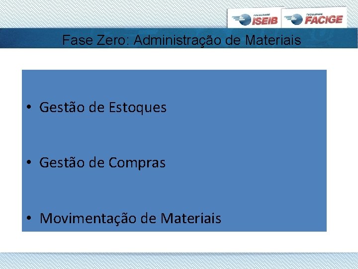 Fase Zero: Administração de Materiais • Gestão de Estoques • Gestão de Compras •