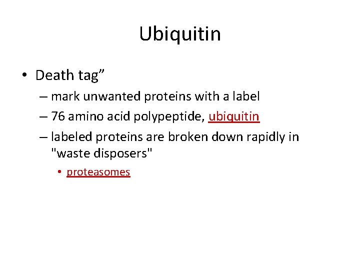 Ubiquitin • Death tag” – mark unwanted proteins with a label – 76 amino