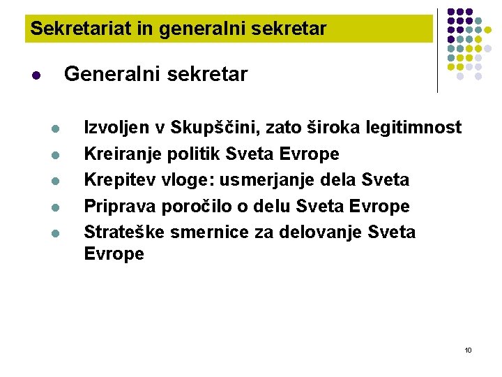 Sekretariat in generalni sekretar Generalni sekretar l l l Izvoljen v Skupščini, zato široka