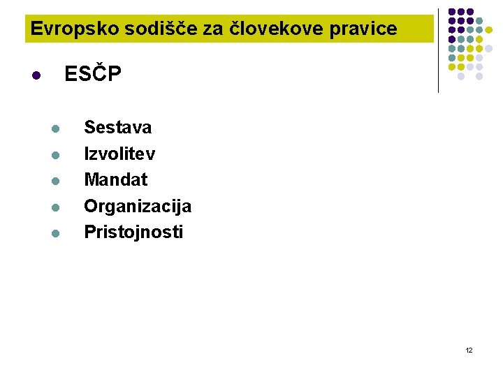 Evropsko sodišče za človekove pravice ESČP l l l Sestava Izvolitev Mandat Organizacija Pristojnosti