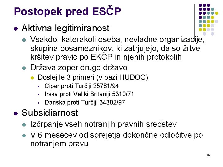 Postopek pred ESČP l Aktivna legitimiranost l l Vsakdo: katerakoli oseba, nevladne organizacije, skupina