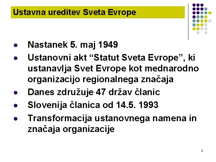 Ustavna ureditev Sveta Evrope l l l Nastanek 5. maj 1949 Ustanovni akt “Statut