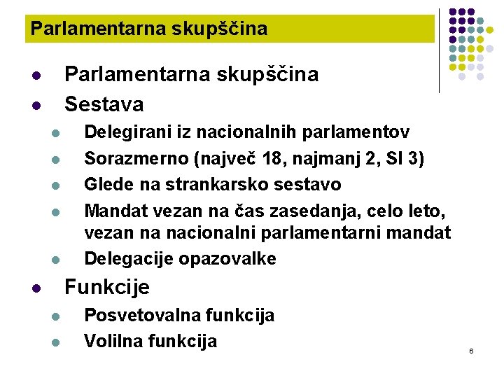 Parlamentarna skupščina Sestava l l l l Delegirani iz nacionalnih parlamentov Sorazmerno (največ 18,