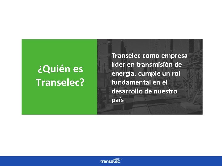 ¿Quién es Transelec? Transelec como empresa líder en transmisión de energía, cumple un rol