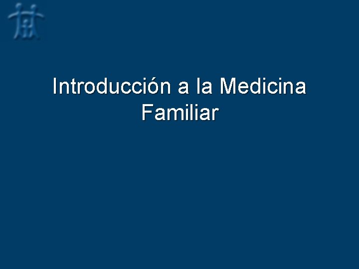 Introducción a la Medicina Familiar 