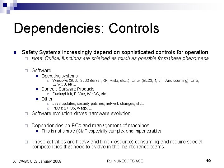 Dependencies: Controls n Safety Systems increasingly depend on sophisticated controls for operation ¨ Note:
