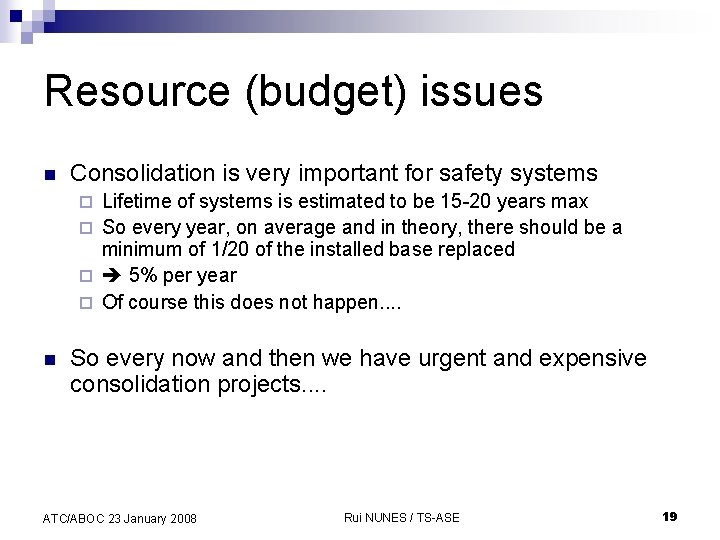 Resource (budget) issues n Consolidation is very important for safety systems Lifetime of systems