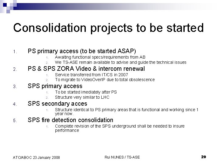 Consolidation projects to be started 1. PS primary access (to be started ASAP) 1.