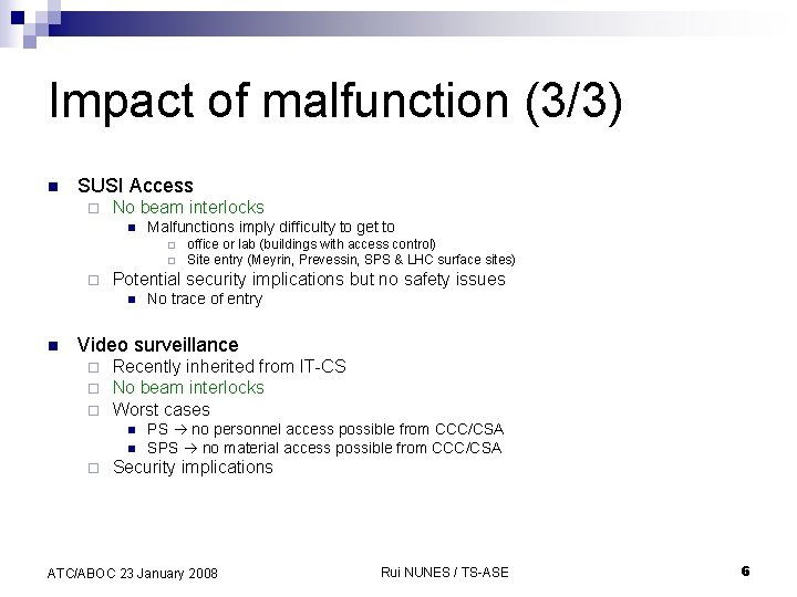Impact of malfunction (3/3) n SUSI Access ¨ No beam interlocks n Malfunctions imply