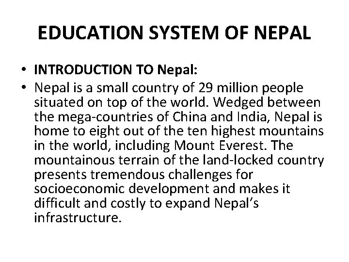 EDUCATION SYSTEM OF NEPAL • INTRODUCTION TO Nepal: • Nepal is a small country