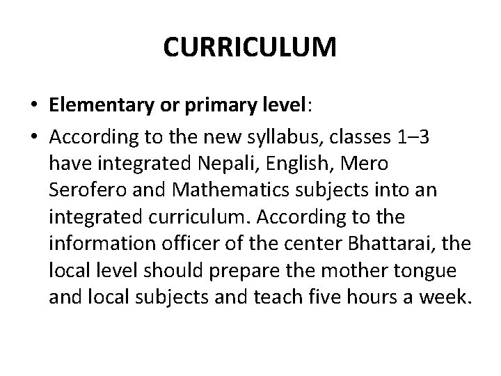 CURRICULUM • Elementary or primary level: • According to the new syllabus, classes 1–