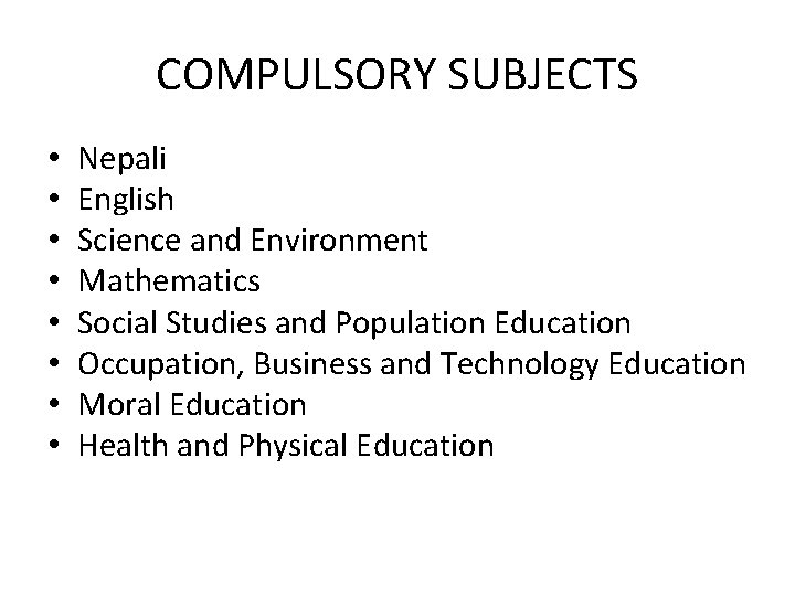 COMPULSORY SUBJECTS • • Nepali English Science and Environment Mathematics Social Studies and Population
