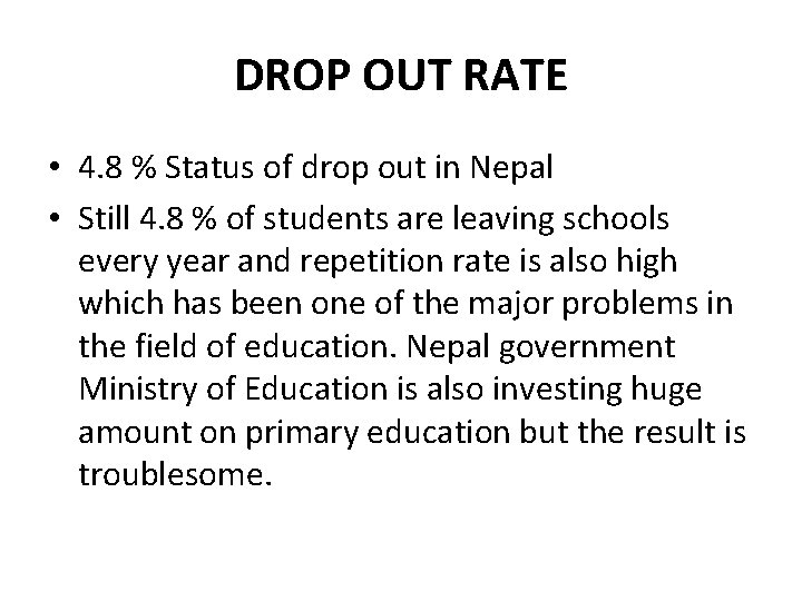 DROP OUT RATE • 4. 8 % Status of drop out in Nepal •