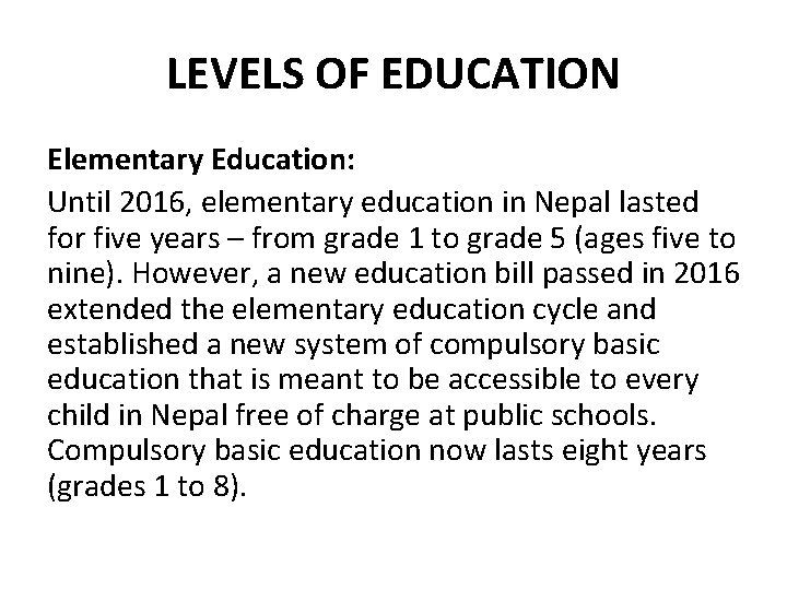 LEVELS OF EDUCATION Elementary Education: Until 2016, elementary education in Nepal lasted for five