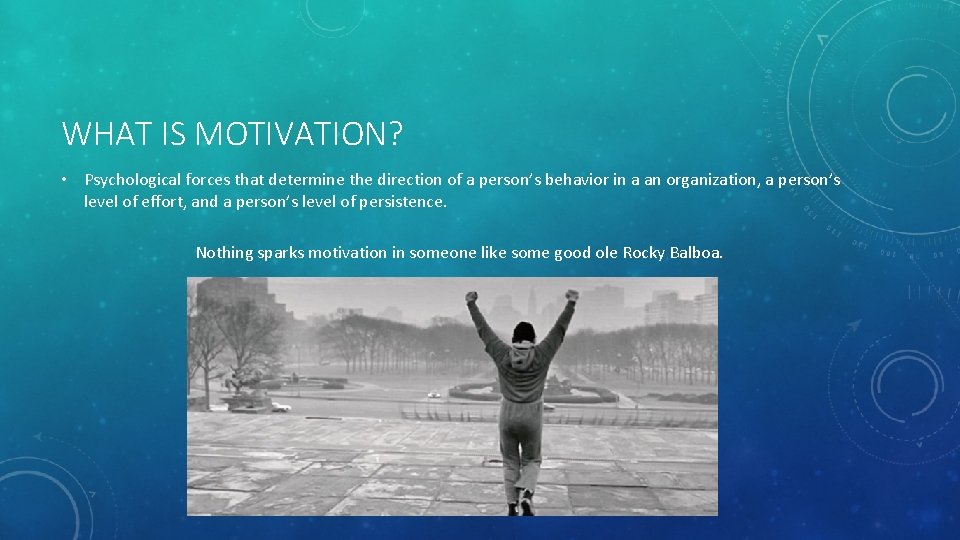 WHAT IS MOTIVATION? • Psychological forces that determine the direction of a person’s behavior