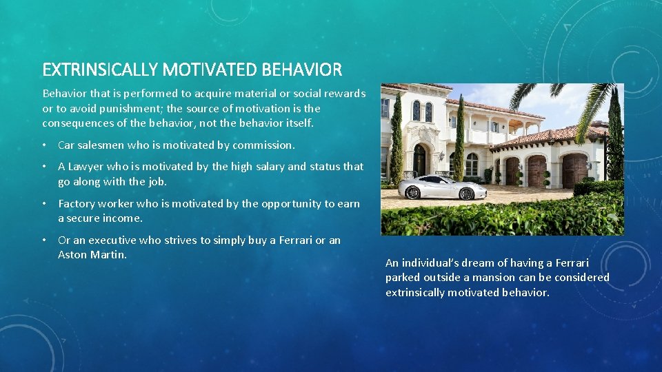 EXTRINSICALLY MOTIVATED BEHAVIOR Behavior that is performed to acquire material or social rewards or