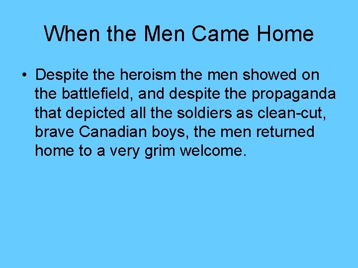 When the Men Came Home • Despite the heroism the men showed on the
