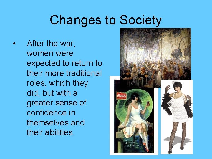 Changes to Society • After the war, women were expected to return to their