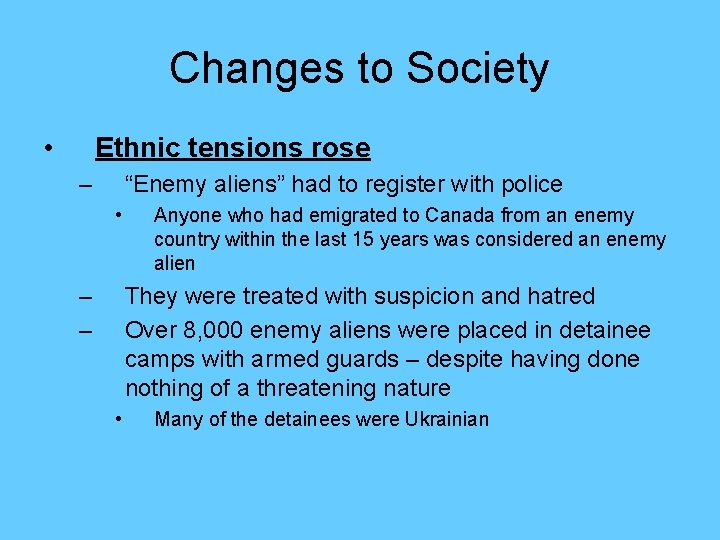 Changes to Society • Ethnic tensions rose – “Enemy aliens” had to register with