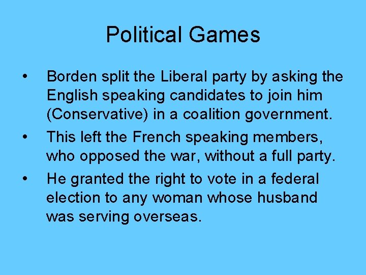 Political Games • • • Borden split the Liberal party by asking the English
