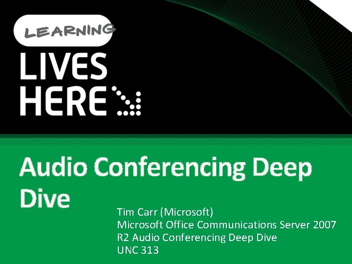 Audio Conferencing Deep Dive Tim Carr (Microsoft) Microsoft Office Communications Server 2007 R 2