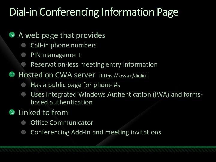 Dial-in Conferencing Information Page A web page that provides Call-in phone numbers PIN management