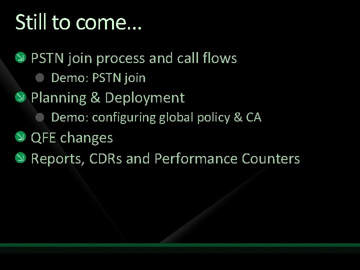 Still to come… PSTN join process and call flows Demo: PSTN join Planning &