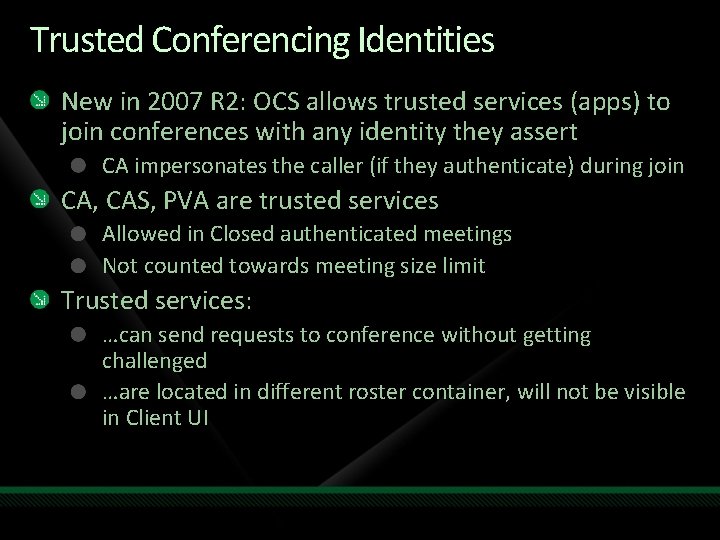 Trusted Conferencing Identities New in 2007 R 2: OCS allows trusted services (apps) to