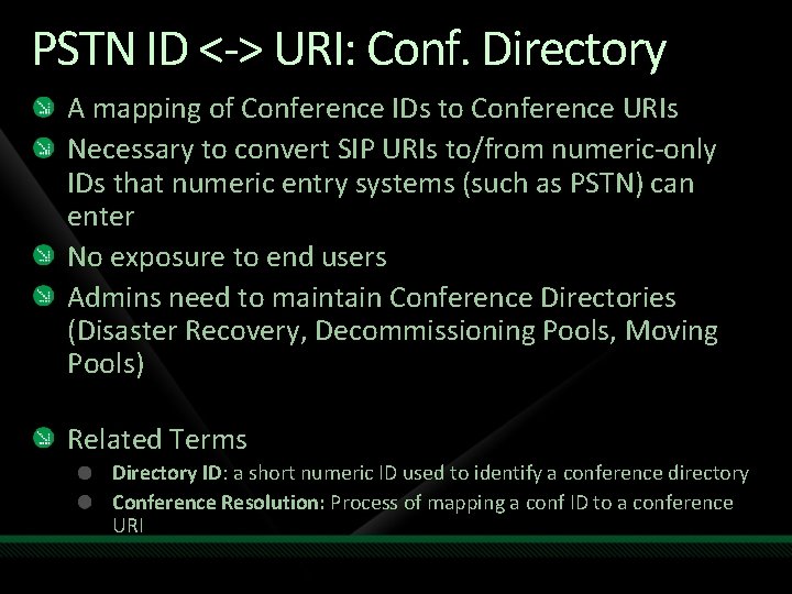 PSTN ID <-> URI: Conf. Directory A mapping of Conference IDs to Conference URIs