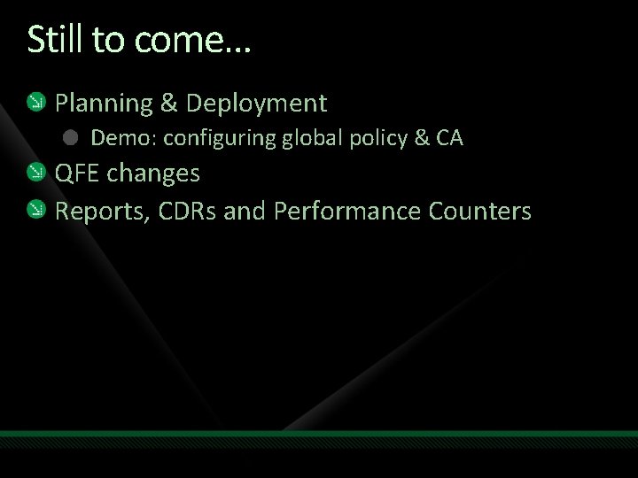 Still to come… Planning & Deployment Demo: configuring global policy & CA QFE changes