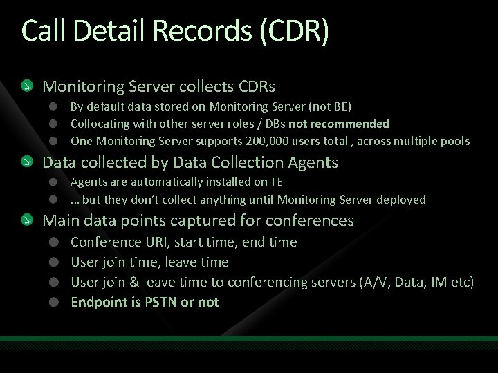 Call Detail Records (CDR) Monitoring Server collects CDRs By default data stored on Monitoring